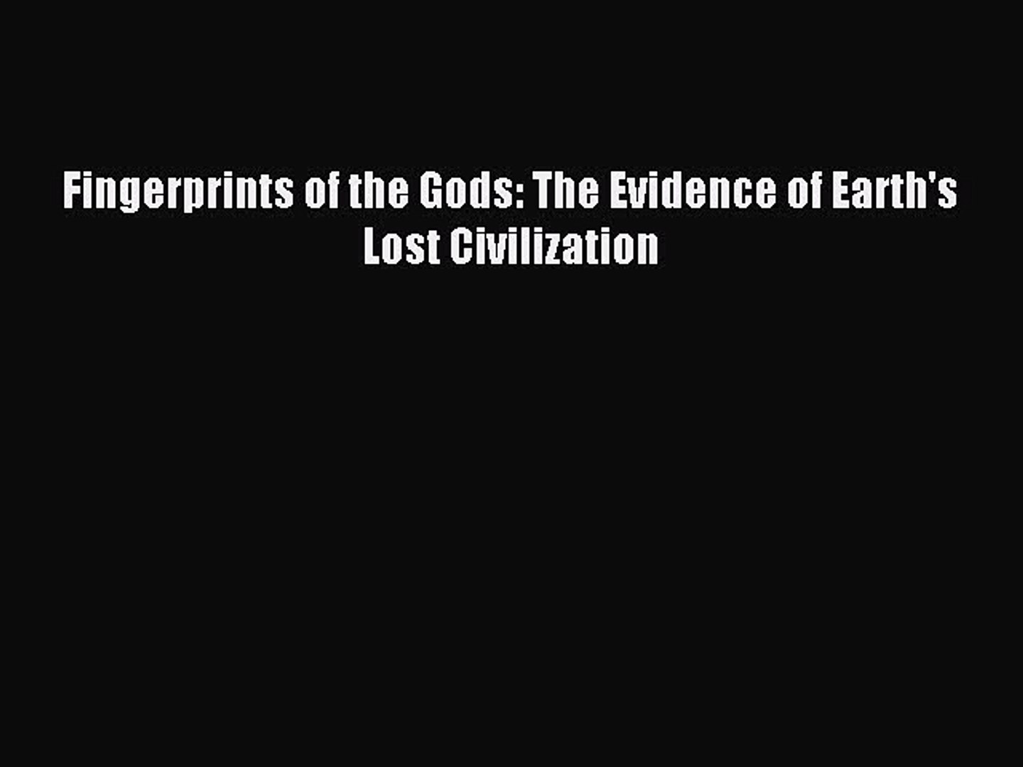 Fingerprints of the gods the evidence of earths lost civilization Read Fingerprints Of The Gods The Evidence Of Earth S Lost Civilization Ebook Free Video Dailymotion