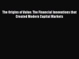 Read The Origins of Value: The Financial Innovations that Created Modern Capital Markets Ebook