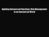 Read Auditing Outsourced Functions: Risk Management in an Outsourced World Ebook Free