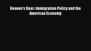 Download Heaven's Door: Immigration Policy and the American Economy PDF Online