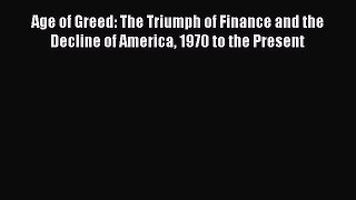 Read Age of Greed: The Triumph of Finance and the Decline of America 1970 to the Present Ebook