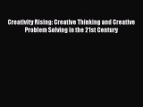 Read Creativity Rising: Creative Thinking and Creative Problem Solving in the 21st Century