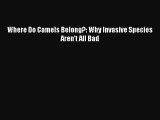 Download Where Do Camels Belong?: Why Invasive Species Aren't All Bad Ebook Online