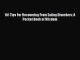 Read 101 Tips For Recovering From Eating Disorders: A Pocket Book of Wisdom Ebook Free