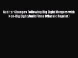 Read Auditor Changes Following Big Eight Mergers with Non-Big Eight Audit Firms (Classic Reprint)