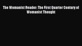 Read The Womanist Reader: The First Quarter Century of Womanist Thought Ebook Free
