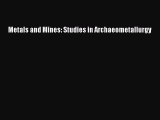 Read Metals and Mines: Studies in Archaeometallurgy PDF Online