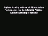 Read Airplane Stability and Control: A History of the Technologies that Made Aviation Possible
