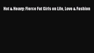 Read Hot & Heavy: Fierce Fat Girls on Life Love & Fashion Ebook Free