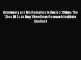 Download Astronomy and Mathematics in Ancient China: The 'Zhou Bi Suan Jing' (Needham Research