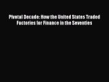 Read Pivotal Decade: How the United States Traded Factories for Finance in the Seventies Ebook