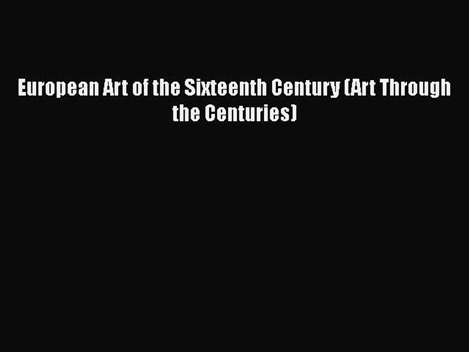 Read European Art of the Sixteenth Century (Art Through the Centuries) Ebook