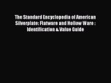 Read The Standard Encyclopedia of American Silverplate: Flatware and Hollow Ware : Identification