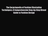 Read The Encyclopedia of Fashion Illustration Techniques: A Comprehensive Step-by-Step Visual