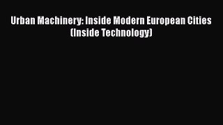 Download Urban Machinery: Inside Modern European Cities (Inside Technology) Ebook Free