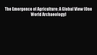 Download The Emergence of Agriculture: A Global View (One World Archaeology) PDF Online
