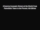 Read A Concise Economic History of the World: From Paleolithic Times to the Present 4th Edition