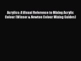 Read Acrylics: A Visual Reference to Mixing Acrylic Colour (Winsor & Newton Colour Mixing Guides)