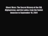 Read Ghost Wars: The Secret History of the CIA Afghanistan and bin Laden from the Soviet Invasion