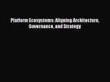 Download Platform Ecosystems: Aligning Architecture Governance and Strategy PDF