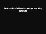 Read The Complete Guide to Repairing & Restoring Furniture Ebook