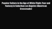 Read Popular Culture in the Age of White Flight: Fear and Fantasy in Suburban Los Angeles (American