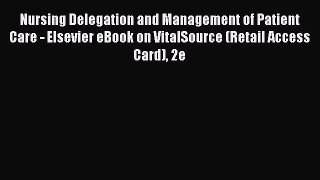 Read Nursing Delegation and Management of Patient Care - Elsevier eBook on VitalSource (Retail
