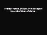 Read Beyond Software Architecture: Creating and Sustaining Winning Solutions Ebook