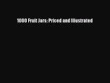 Read 1000 Fruit Jars: Priced and Illustrated PDF