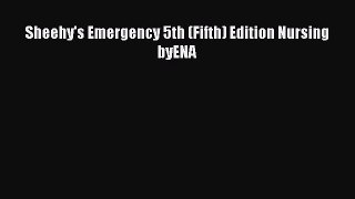 Read Sheehy's Emergency 5th (Fifth) Edition Nursing byENA Ebook Free