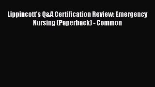 Download Lippincott's Q&A Certification Review: Emergency Nursing (Paperback) - Common Ebook