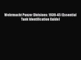 Read Wehrmacht Panzer Divisions: 1939-45 (Essential Tank Identification Guide) PDF