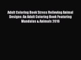Read Adult Coloring Book Stress Relieving Animal Designs: An Adult Coloring Book Featuring