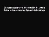 Read Discovering the Great Masters: The Art Lover's Guide to Understanding Symbols in Paintings