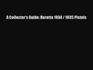 Read A Collector's Guide: Beretta 1934 / 1935 Pistols Ebook
