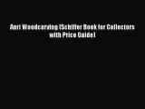 Read Anri Woodcarving (Schiffer Book for Collectors with Price Guide) Ebook