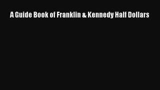 Read A Guide Book of Franklin & Kennedy Half Dollars Ebook