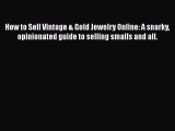Read How to Sell Vintage & Gold Jewelry Online: A snarky opinionated guide to selling smalls