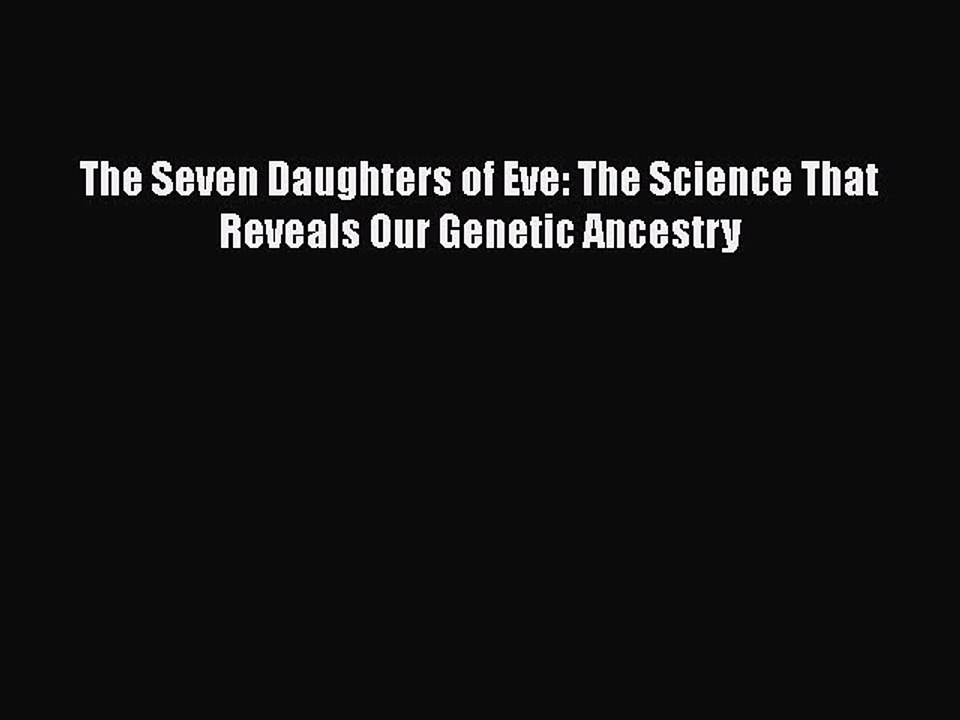 Read The Seven Daughters of Eve: The Science That Reveals Our Genetic Ancestry Ebook