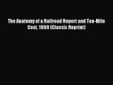 Read The Anatomy of a Railroad Report and Ton-Mile Cost 1909 (Classic Reprint) Ebook Free