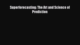 Read Superforecasting: The Art and Science of Prediction Ebook Free