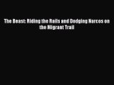 Read The Beast: Riding the Rails and Dodging Narcos on the Migrant Trail PDF Free