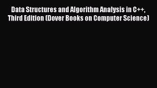 Read Data Structures and Algorithm Analysis in C++ Third Edition (Dover Books on Computer Science)