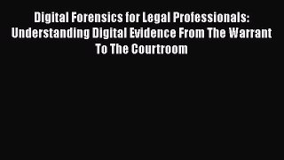 Read Digital Forensics for Legal Professionals: Understanding Digital Evidence From The Warrant
