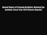 Read Annual Report of Program Activities: National Eye Institute Fiscal Year 1973 (Classic