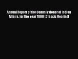 Read Annual Report of the Commissioner of Indian Affairs for the Year 1866 (Classic Reprint)