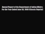 Read Annual Report of the Department of Indian Affairs: For the Year Ended June 30 1906 (Classic