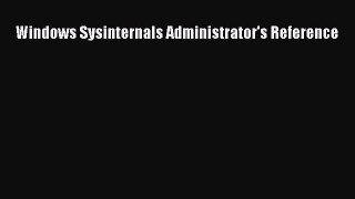 Download Windows Sysinternals Administrator's Reference PDF