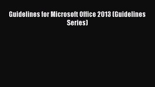 Read Guidelines for Microsoft Office 2013 (Guidelines Series) Ebook