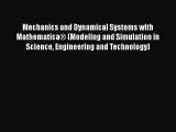 Read Mechanics and Dynamical Systems with Mathematica® (Modeling and Simulation in Science